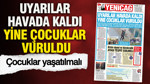 YENİÇAĞ Gazetesi: Uyarılar havada kaldı yine çocuklar vuruldu