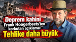 Deprem kahini Frank Hoogerbeets'ten korkutan açıklama: Tehlike daha büyük