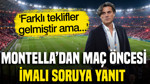 Montella imalı soruya yanıt verdi: 'Farklı teklifler gelmiştir ama...'