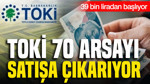 TOKİ 70 arsayı satışa çıkarıyor: 39 bin liradan başlıyor