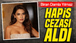 Biran Damla Yılmaz hapis cezası aldı