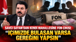 Savcı Sayan’dan kendi mahallesine fon çıkışı: “İçimizde bulaşan varsa gereğini yapsın”