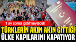 Türklerin akın akın gittiği ülke kapılarını kapatıyor: 1 ay sonra gidilmeyecek