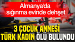 Almanya’da sığınma evinde dehşet: 3 çocuk annesi Türk kadın ölü bulundu