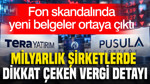 Fon skandalında yeni belgeler ortaya çıktı: Milyarlık şirketlerde dikkat çeken vergi detayı