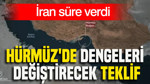 Hürmüz’de dengeleri değiştirecek teklif: İran süre verdi
