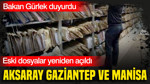 Aksaray, Gaziantep ve Manisa: Eski dosyalar yeniden açıldı