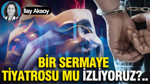 Bir Sermaye Tiyatrosu mu izliyoruz?..