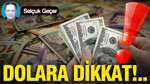 Dolara dikkat...