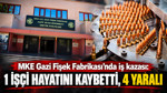MKE Gazi Fişek Fabrikası’nda iş kazası: 1 işci hayatını kaybetti, 4 yaralı