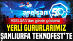 ASELSAN’dan gövde gösterisi: Yerli gururlarımız Şanlıurfa TEKNOFEST’te