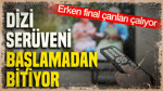 Dizi serüveni başlamadan bitiyor: Erken final çanları çalıyor