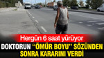 Doktorun “ömür boyu” sözünden sonra kararını verdi: Günde 30 km yürüyor