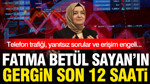 Fatma Betül Sayan Kayı'nın son 12 saati: Telefon trafiği, değişen metinler...