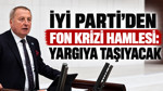 İYİ Parti'den fon krizi hamlesi: Yargıya taşıyacak