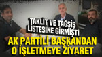 Taklit ve tağşiş listesine giren işletmeye AK Partili başkandan ziyaret