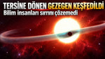 Tersine dönen gezegen keşfedildi: Bilim insanları sırrını çözemedi