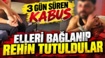 3 günlük kabus: Elleri bağlanıp evde rehin tutuldular
