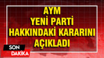 AYM, YENİ Parti hakkındaki kararını açıkladı