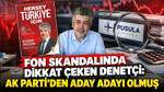 Fon skandalında dikkat çeken denetçi: AK Parti'den aday adayı olmuş