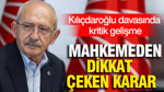 Kılıçdaroğlu davasında kritik gelişme: Mahkemeden dikkat çeken karar
