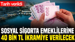 Sosyal sigorta emeklilerine 40 bin TL ikramiye verilecek: Tarih verildi
