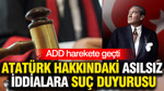 Atatürk hakkındaki asılsız iddialara suç duyurusu: ADD harekete geçti