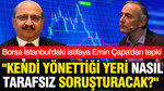 Borsa İstanbul'daki istifaya Emin Çapa'dan tepki: Kendi yönettiği yeri nasıl tarafsız soruşturacak?
