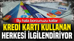 Kredi kartı kullanan herkesi ilgilendiriyor: Bu hata borcunuzu katlar