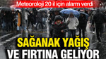 Meteoroloji 20 il için alarm verdi: Sağanak yağış ve fırtına geliyor