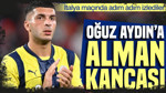 Fenerbahçeli Oğuz Aydın'a Alman kulübünden yakın takip