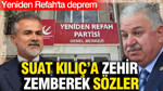 Yeniden Refah'ta deprem: Suat Kılıç'a zehir zemberek sözler