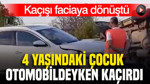 4 yaşındaki çocuk otomobildeyken kaçırdı: Kaçışı faciaya dönüştü