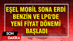 Eşel mobil sona erdi: Benzin ve LPG'de yeni fiyat dönemi başladı