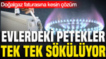 Evlerdeki petekler tek tek sökülüyor: Doğalgaz faturasına kesin çözüm