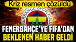 Fenerbahçe'ye FIFA'dan beklenen haber geldi: Kriz resmen çözüldü