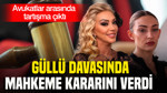 Güllü davasında mahkeme kararını verdi: Avukatlar arasında tartışma çıktı