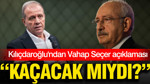 Kılıçdaroğlu'ndan Vahap Seçer açıklaması: Kaçacak mıydı?