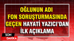 Oğlunun adı fon soruşturmasında geçen Hayati Yazıcı'dan ilk açıklama