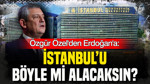 Özgür Özel’den Erdoğan’a: İstanbul’u böyle mi kazanacaksın?