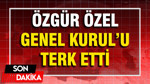 Özgür Özel Genel Kurul'u terk etti: TBMM'de yeni dönem