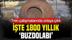 Tren çalışmalarında ortaya çıktı: İşte 1800 yıllık ‘buzdolabı’