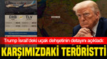 Trump İsrail’deki uçak dehşetinin detayını açıkladı: Karşımızdaki teröristti
