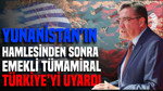 Yunanistan'ın hamlesinden sonra emekli Tümamiral Türkiye'yi uyardı