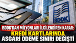 BDDK'dan milyonları ilgilendiren karar: Kredi kartlarında asgari ödeme sınırı değişti