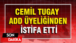 Cemil Tugay ADD üyeliğinden istifa etti