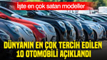 Dünyanın en çok tercih edilen 10 otomobili açıklandı. İşte en çok satan modeller