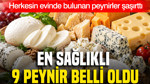 En sağlıklı 9 peynir belli oldu: Herkesin evinde bulunan peynirlere bakın ne oldu