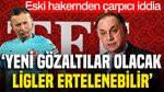 Eski hakemden çarpıcı iddia: 'Yeni gözaltılar olacak, ligler ertelenebilir'