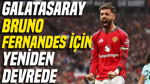 Galatasaray Bruno Fernandes için yeniden devrede